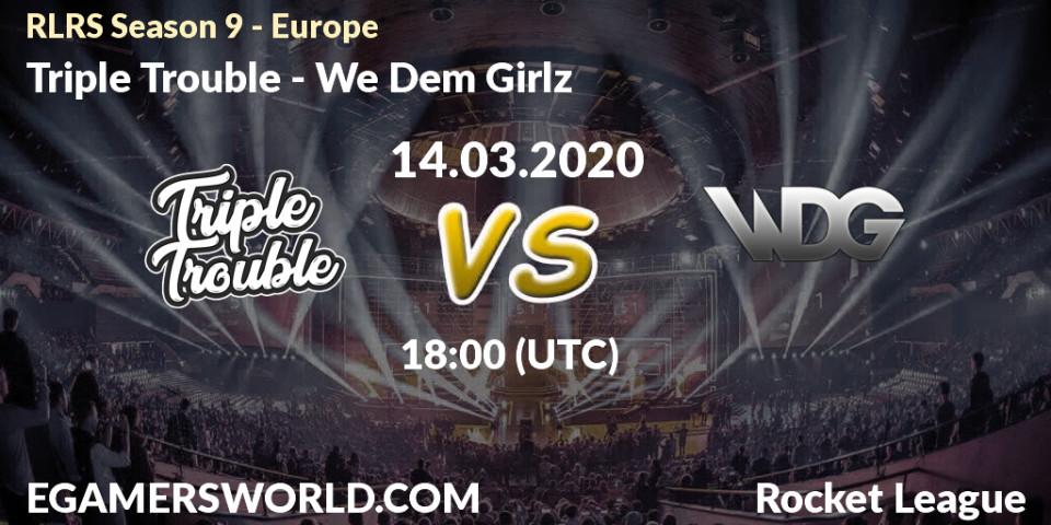 Triple Trouble vs We Dem Girlz: Betting TIp, Match Prediction. 14.03.20. Rocket League, RLRS Season 9 - Europe