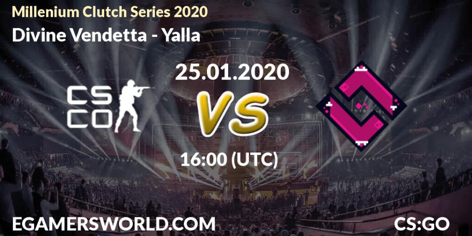 Divine Vendetta vs Yalla: Betting TIp, Match Prediction. 25.01.2020 at 16:25. Counter-Strike (CS2), Millenium Clutch Series 2020