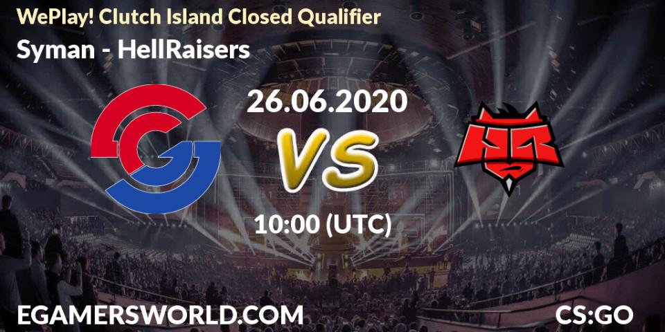 Syman vs HellRaisers: Betting TIp, Match Prediction. 26.06.20. CS2 (CS:GO), WePlay! Clutch Island Closed Qualifier