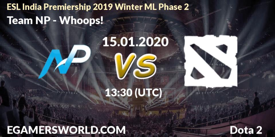 Team NP vs Whoops!: Betting TIp, Match Prediction. 15.01.20. Dota 2, ESL India Premiership 2019 Winter ML Phase 2