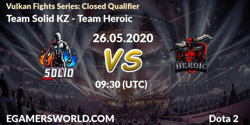 Team Solid KZ vs Team Heroic: Betting TIp, Match Prediction. 26.05.2020 at 09:37. Dota 2, Vulkan Fights Series: Closed Qualifier