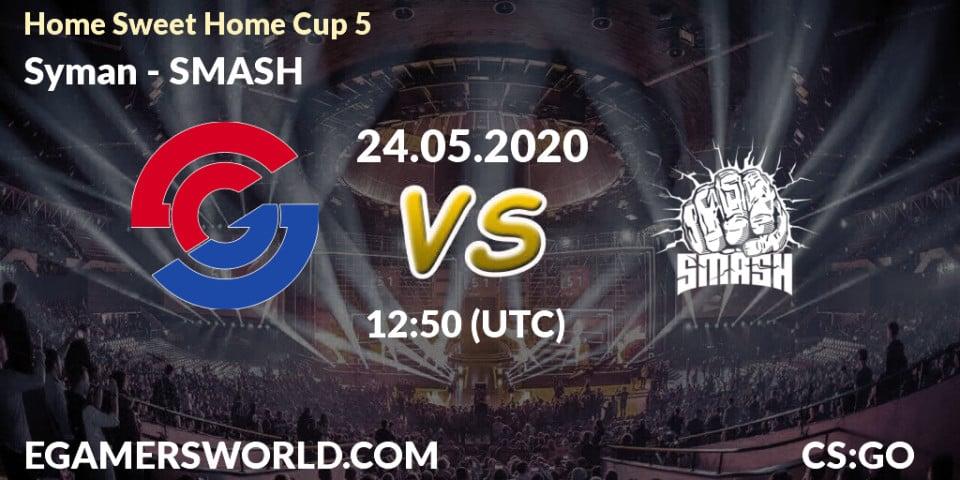 Syman vs SMASH: Betting TIp, Match Prediction. 24.05.20. CS2 (CS:GO), #Home Sweet Home Cup 5
