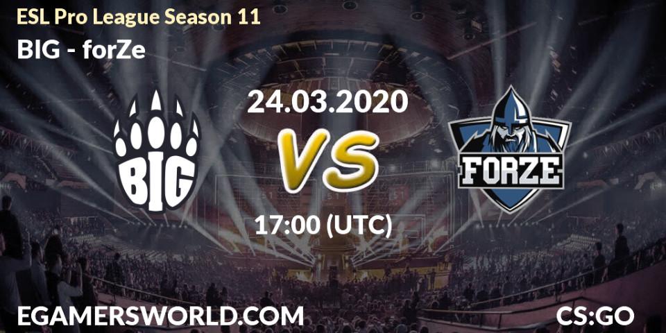 BIG vs forZe: Betting TIp, Match Prediction. 24.03.2020 at 17:25. Counter-Strike (CS2), ESL Pro League Season 11: Europe