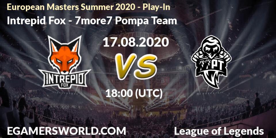 Intrepid Fox vs 7more7 Pompa Team: Betting TIp, Match Prediction. 17.08.2020 at 18:00. LoL, European Masters Summer 2020 - Play-In