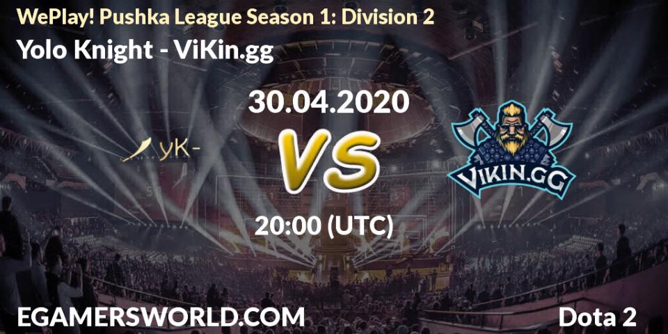 Yolo Knight vs ViKin.gg: Betting TIp, Match Prediction. 30.04.20. Dota 2, WePlay! Pushka League Season 1: Division 2
