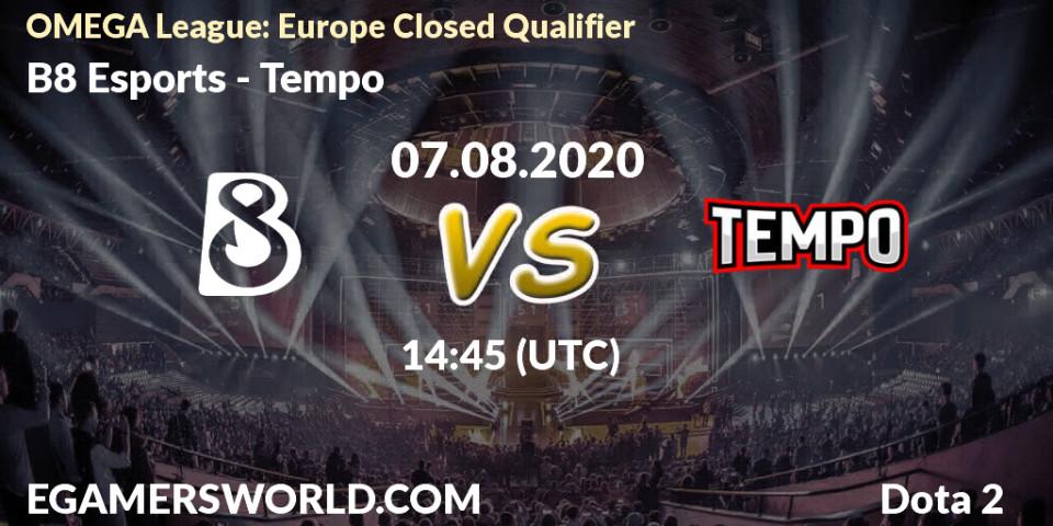 B8 Esports vs Tempo: Betting TIp, Match Prediction. 07.08.20. Dota 2, OMEGA League: Europe Closed Qualifier