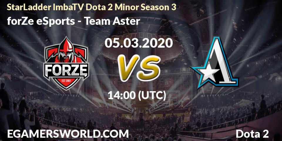 forZe eSports vs Team Aster: Betting TIp, Match Prediction. 05.03.20. Dota 2, StarLadder ImbaTV Dota 2 Minor Season 3