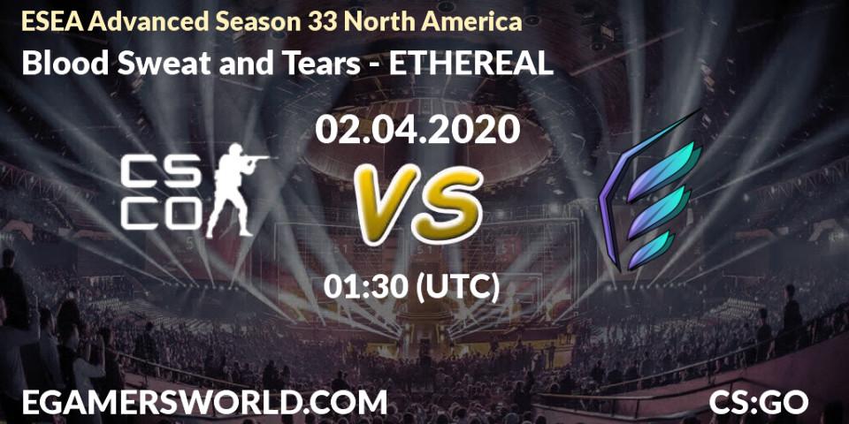 Blood Sweat and Tears vs ETHEREAL: Betting TIp, Match Prediction. 02.04.20. CS2 (CS:GO), ESEA Advanced Season 33 North America