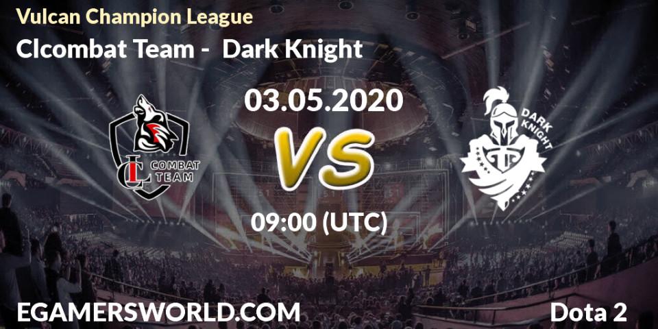 Clcombat Team vs Dark Knight: Betting TIp, Match Prediction. 03.05.2020 at 09:25. Dota 2, Vulcan Champion League