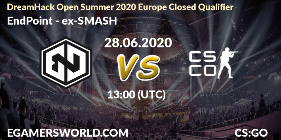 EndPoint vs ex-SMASH: Betting TIp, Match Prediction. 28.06.20. CS2 (CS:GO), DreamHack Open Summer 2020 Europe Closed Qualifier