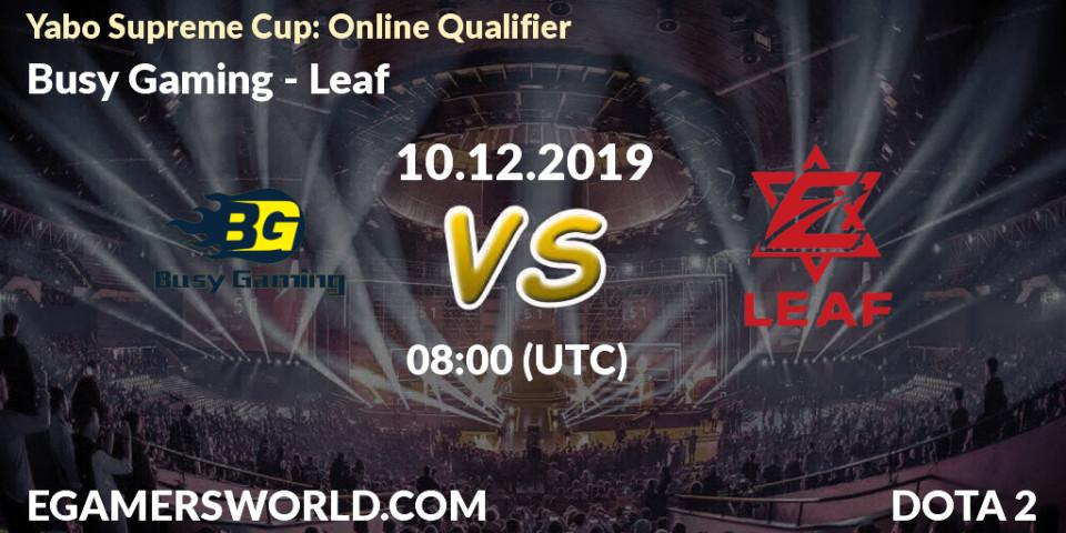 Busy Gaming vs Leaf: Betting TIp, Match Prediction. 10.12.19. Dota 2, Yabo Supreme Cup: Online Qualifier