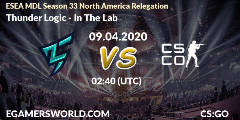 Thunder Logic vs In The Lab: Betting TIp, Match Prediction. 09.04.2020 at 02:40. Counter-Strike (CS2), ESEA MDL Season 33 North America Relegation