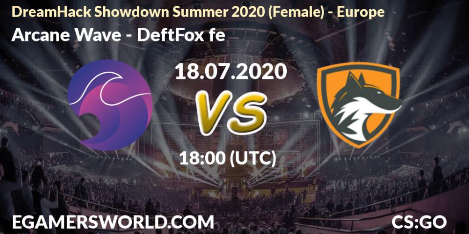 Arcane Wave vs DeftFox fe: Betting TIp, Match Prediction. 18.07.2020 at 17:50. Counter-Strike (CS2), DreamHack Showdown Summer 2020 (Female) - Europe