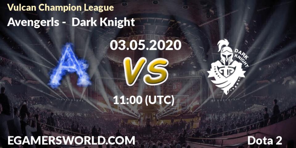 Avengerls vs Dark Knight: Betting TIp, Match Prediction. 03.05.20. Dota 2, Vulcan Champion League