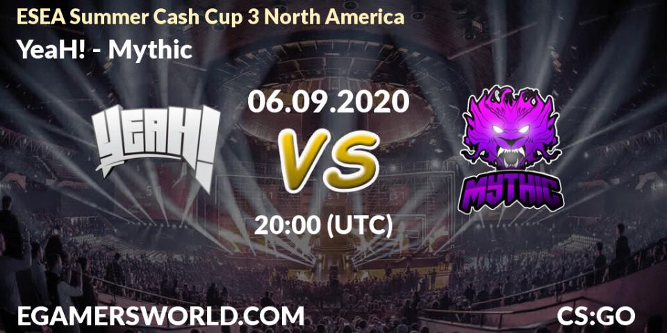 YeaH! vs Mythic: Betting TIp, Match Prediction. 06.09.2020 at 20:00. Counter-Strike (CS2), ESEA Summer Cash Cup 3 North America