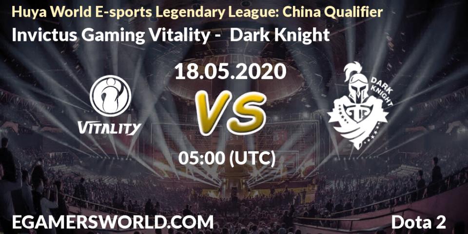 Invictus Gaming Vitality vs Dark Knight: Betting TIp, Match Prediction. 18.05.20. Dota 2, Huya World E-sports Legendary League: China Qualifier