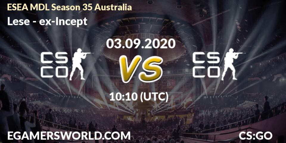 Lese vs ex-Incept: Betting TIp, Match Prediction. 03.09.2020 at 10:10. Counter-Strike (CS2), ESEA MDL Season 35 Australia