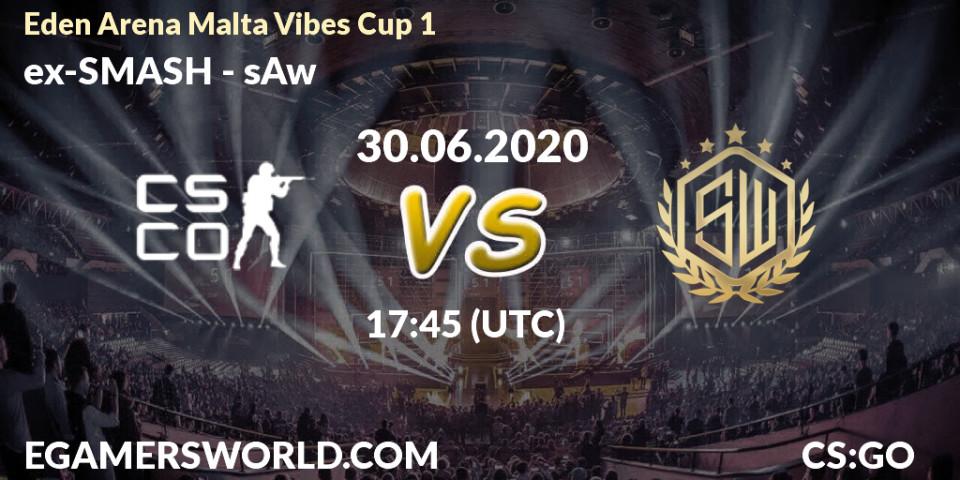 ex-SMASH vs sAw: Betting TIp, Match Prediction. 30.06.20. CS2 (CS:GO), Eden Arena Malta Vibes Cup 1 (Week 1)