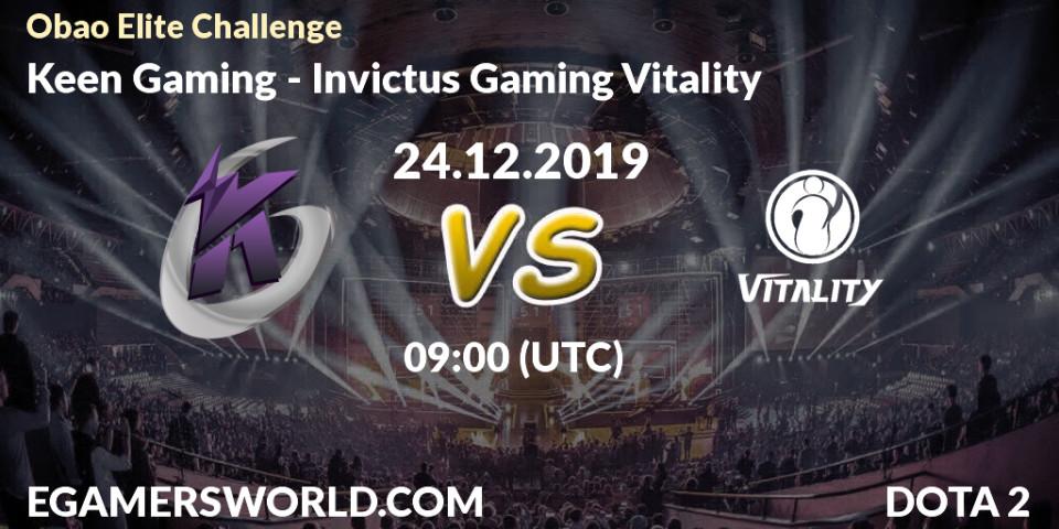 Keen Gaming vs Invictus Gaming Vitality: Betting TIp, Match Prediction. 24.12.19. Dota 2, Obao Elite Challenge