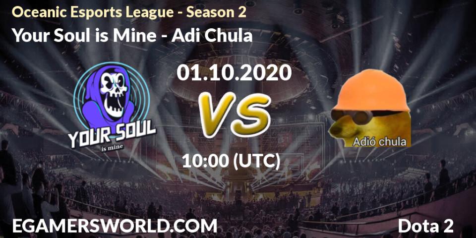 Your Soul is Mine vs Adió Chula: Betting TIp, Match Prediction. 01.10.2020 at 10:06. Dota 2, Oceanic Esports League - Season 2