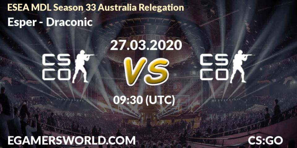 Esper vs Draconic: Betting TIp, Match Prediction. 27.03.2020 at 09:45. Counter-Strike (CS2), ESEA MDL Season 33 Australia Relegation