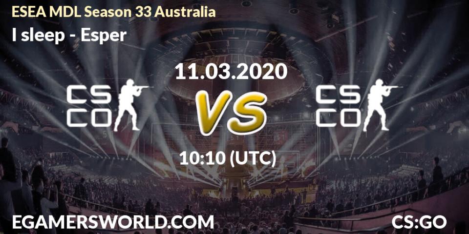 I sleep vs Esper: Betting TIp, Match Prediction. 11.03.2020 at 10:10. Counter-Strike (CS2), ESEA MDL Season 33 Australia