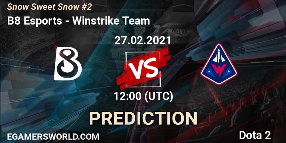B8 Esports vs Winstrike Team: Betting TIp, Match Prediction. 27.02.2021 at 12:03. Dota 2, Snow Sweet Snow #2