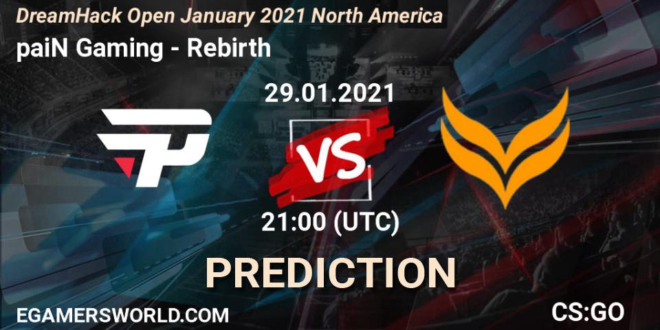 paiN Gaming vs Rebirth: Betting TIp, Match Prediction. 29.01.2021 at 21:10. Counter-Strike (CS2), DreamHack Open January 2021 North America