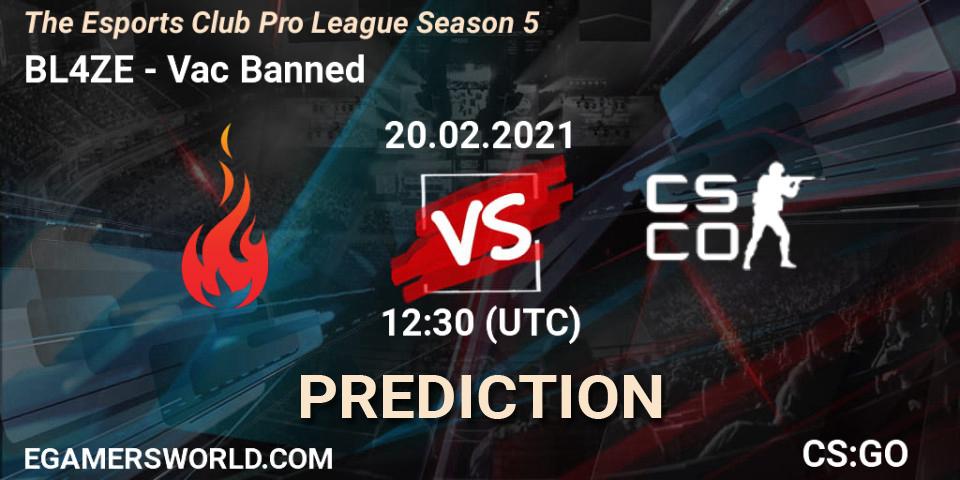 BL4ZE vs Vac Banned: Betting TIp, Match Prediction. 20.02.2021 at 12:30. Counter-Strike (CS2), The Esports Club Pro League Season 5