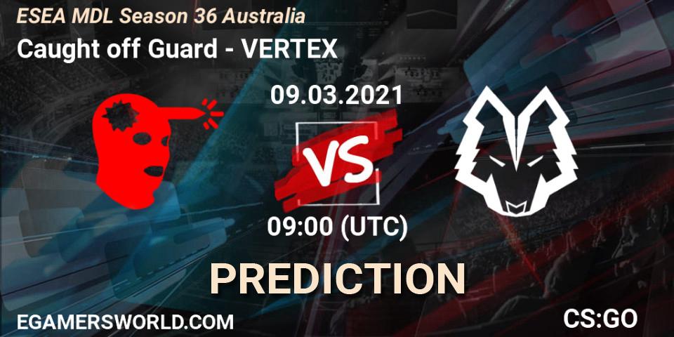 Caught off Guard vs VERTEX: Betting TIp, Match Prediction. 09.03.2021 at 09:00. Counter-Strike (CS2), MDL ESEA Season 36: Australia - Premier Division