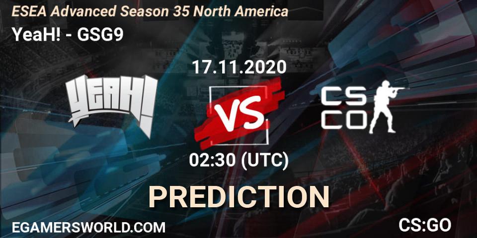 YeaH! vs GSG9: Betting TIp, Match Prediction. 18.11.2020 at 02:00. Counter-Strike (CS2), ESEA Advanced Season 35 North America