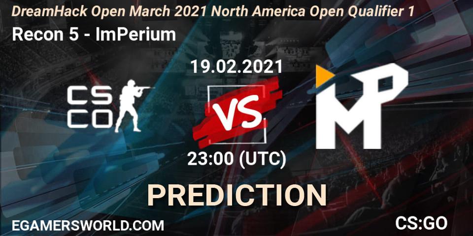 Recon 5 vs ImPerium: Betting TIp, Match Prediction. 19.02.2021 at 23:00. Counter-Strike (CS2), DreamHack Open March 2021 North America Open Qualifier 1