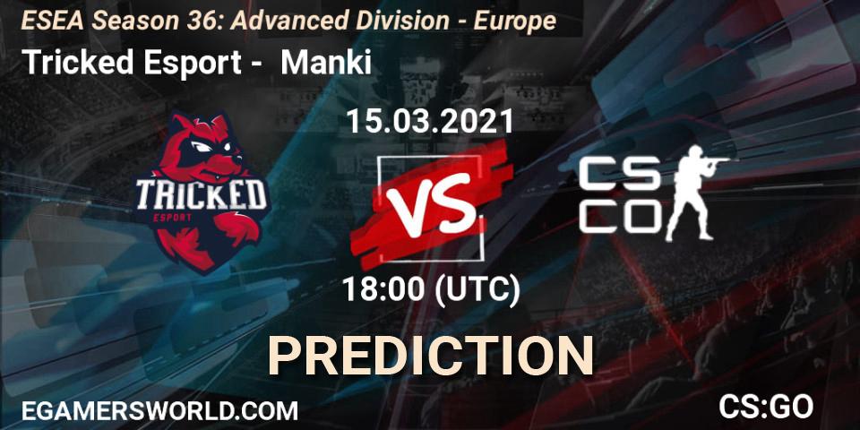 Tricked Esport vs Manki: Betting TIp, Match Prediction. 15.03.21. CS2 (CS:GO), ESEA Season 36: Europe - Advanced Division