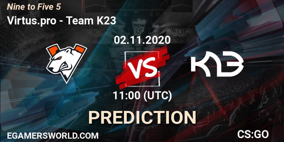 Virtus.pro vs Team K23: Betting TIp, Match Prediction. 02.11.2020 at 11:00. Counter-Strike (CS2), Nine to Five 5