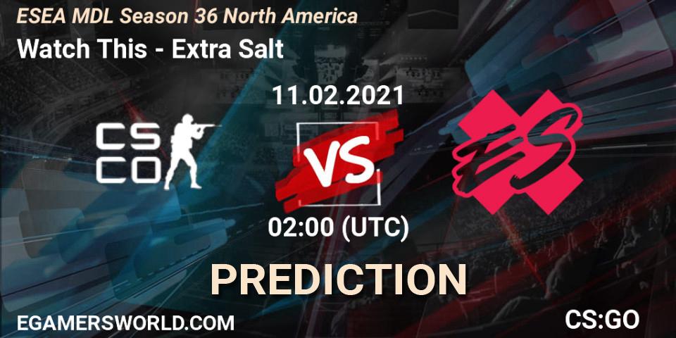 Watch This vs Extra Salt: Betting TIp, Match Prediction. 11.02.2021 at 02:00. Counter-Strike (CS2), MDL ESEA Season 36: North America - Premier Division