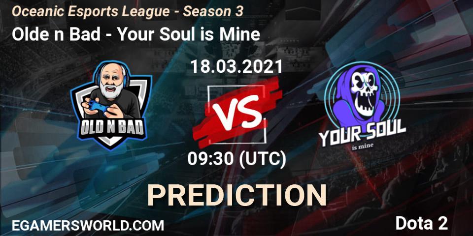 Olde n Bad vs Your Soul is Mine: Betting TIp, Match Prediction. 18.03.2021 at 09:36. Dota 2, Oceanic Esports League - Season 3
