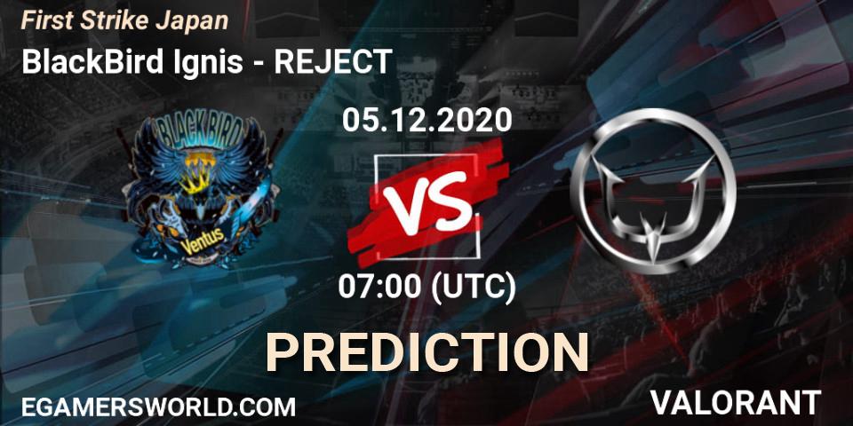 BlackBird Ignis vs REJECT: Betting TIp, Match Prediction. 05.12.2020 at 07:00. VALORANT, First Strike Japan