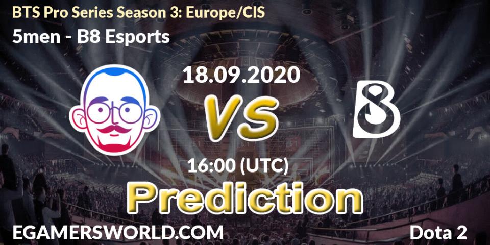 5men vs B8 Esports: Betting TIp, Match Prediction. 18.09.2020 at 18:18. Dota 2, BTS Pro Series Season 3: Europe/CIS