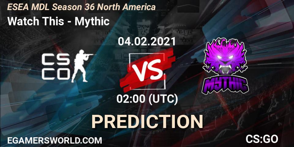Watch This vs Mythic: Betting TIp, Match Prediction. 04.02.21. CS2 (CS:GO), MDL ESEA Season 36: North America - Premier Division