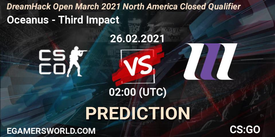 Oceanus vs Third Impact: Betting TIp, Match Prediction. 26.02.2021 at 02:15. Counter-Strike (CS2), DreamHack Open March 2021 North America Closed Qualifier