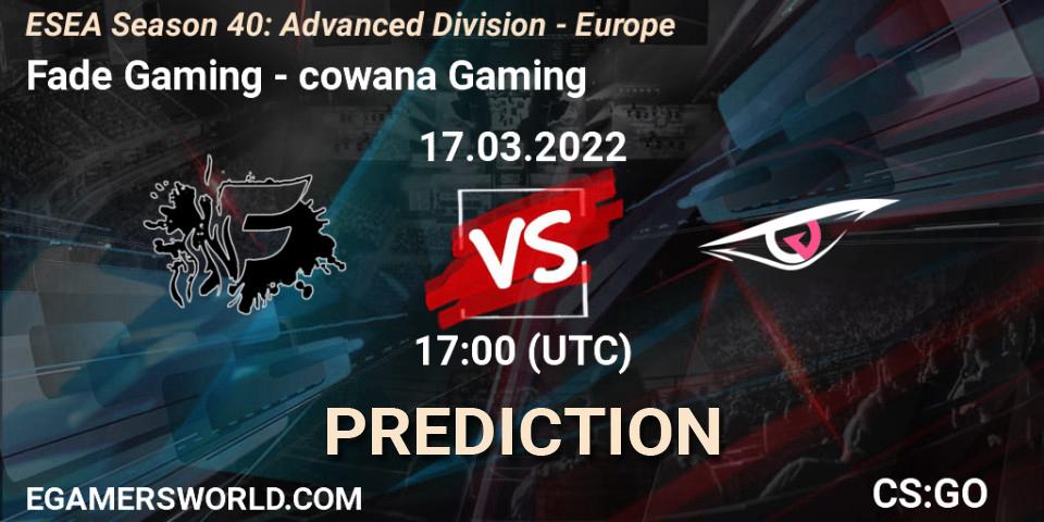 Fade Gaming vs cowana Gaming: Betting TIp, Match Prediction. 17.03.22. CS2 (CS:GO), ESEA Season 40: Advanced Division - Europe