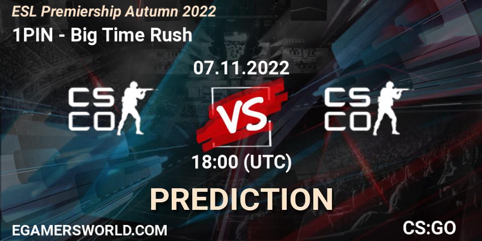 1PIN vs Big Time Rush: Betting TIp, Match Prediction. 07.11.2022 at 18:00. Counter-Strike (CS2), ESL Premiership Autumn 2022