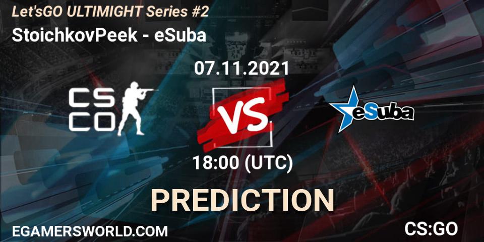 StoichkovPeek vs eSuba: Betting TIp, Match Prediction. 07.11.2021 at 18:00. Counter-Strike (CS2), Let'sGO ULTIMIGHT Series #2