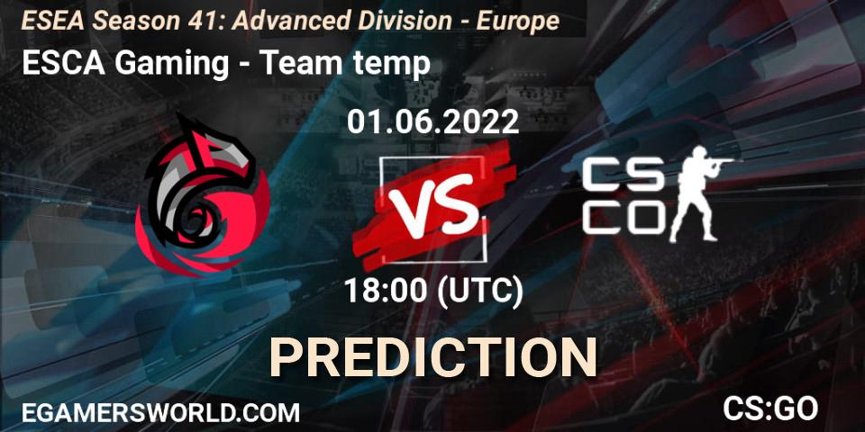 ESCA Gaming vs Team temp: Betting TIp, Match Prediction. 01.06.2022 at 18:00. Counter-Strike (CS2), ESEA Season 41: Advanced Division - Europe