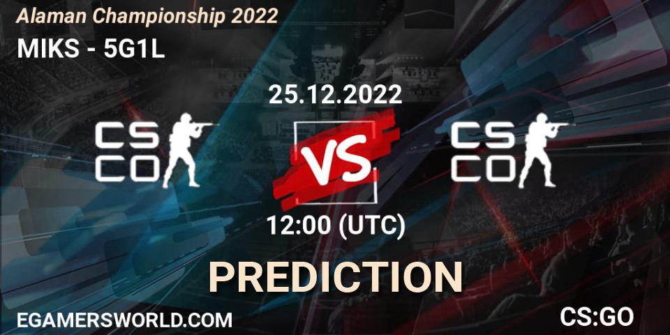 MIKS vs 5G1L: Betting TIp, Match Prediction. 25.12.2022 at 12:00. Counter-Strike (CS2), Alaman Championship 2022