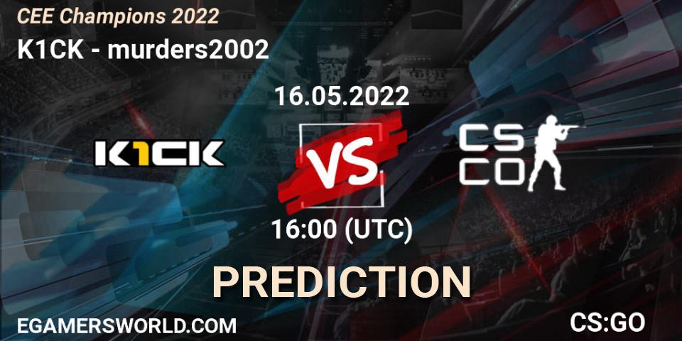 k1ck vs murders2002: Betting TIp, Match Prediction. 16.05.22. CS2 (CS:GO), CEE Champions 2022