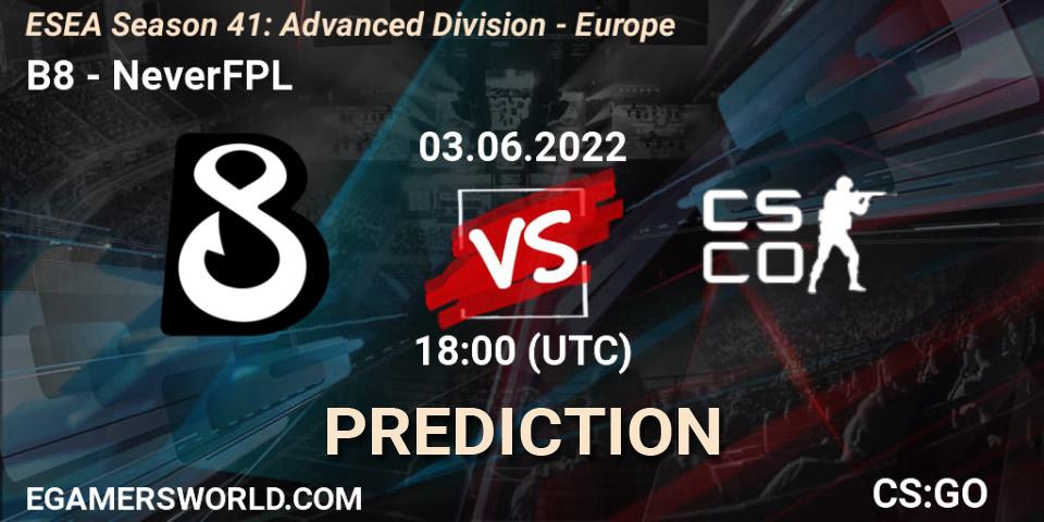 B8 vs NeverFPL: Betting TIp, Match Prediction. 03.06.2022 at 18:00. Counter-Strike (CS2), ESEA Season 41: Advanced Division - Europe