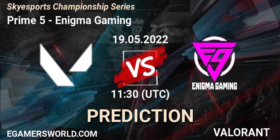 Prime 5 vs Enigma Gaming: Betting TIp, Match Prediction. 19.05.2022 at 14:30. VALORANT, Skyesports Championship Series