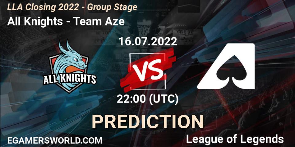 All Knights vs Team Aze: Betting TIp, Match Prediction. 16.07.2022 at 20:00. LoL, LLA Closing 2022 - Group Stage