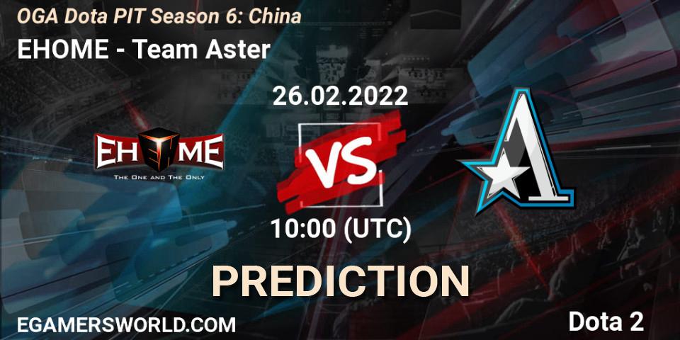 EHOME vs Team Aster: Betting TIp, Match Prediction. 26.02.22. Dota 2, OGA Dota PIT Season 6: China